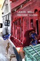 Leave Well Enough Alone 1456556096 Book Cover
