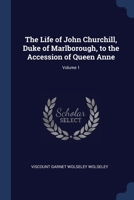 The life ofJohn Churchill Duke of Marlborough to the accession of Queen Anne Volume 1 1376423693 Book Cover