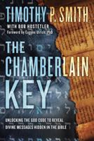 The Chamberlain Key: Unlocking the God Code to Reveal Divine Messages Hidden in the Bible 1601429150 Book Cover
