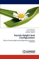 Ferrule Height And Configuration: Effect of ferrule height and configuration on fracture resistance 3659281891 Book Cover