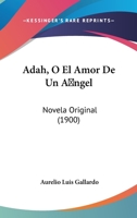 Adah, O El Amor De Un Angel: Novela Original (1900) 1160770298 Book Cover