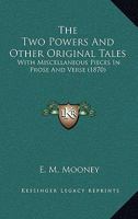 The Two Powers And Other Original Tales: With Miscellaneous Pieces In Prose And Verse 1104405318 Book Cover