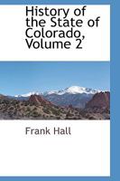 History of the State of Colorado, Volume 2 1110812078 Book Cover