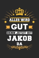 Alles wird gut denn jetzt ist Jakob da: Notizbuch gepunktet DIN A5 - 120 Seiten f�r Notizen, Zeichnungen, Formeln Organizer Schreibheft Planer Tagebuch 1695531957 Book Cover