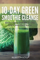 10-Day Green Smoothie Cleanse: Boost Vitality with the 10 Day Green Smoothie Cleanse 1633834670 Book Cover