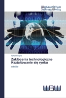 Zakl�cenia technologiczne Ksztaltowanie się rynku 620081581X Book Cover