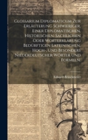 Glossarium Diplomaticum zur Erläuterung schwieriger, einer diplomatischen, historischen, sachlichen oder Worterklärung bedürftigen lateinischen, ... Wörter und Formeln. (German Edition) 1020138262 Book Cover