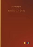 Hormones and Heredity; a Discussion of the Evolution of Adaptations and the Evolution of Species; 1514773848 Book Cover