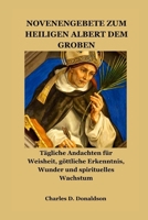 NOVENENGEBETE ZUM HEILIGEN ALBERT DEM GROßEN: Tägliche Andachten für Weisheit, göttliche Erkenntnis, Wunder und spirituelles Wachstum (German Edition) B0H3H12511 Book Cover
