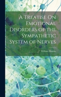A Treatise On Emotional Disorders of the Sympathetic System of Nerves 1022709321 Book Cover