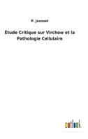 Étude Critique sur Virchow et la Pathologie Cellulaire 3752473967 Book Cover