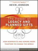 The Power of Legacy and Planned Gifts: How Nonprofits and Donors Work Together to Change the World 0470541369 Book Cover
