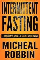 Intermittent Fasting: A Proven Fasting Guide + 10 Valuable Fasting Lessons 1978448384 Book Cover