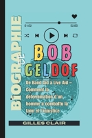 Biographie de Bob Geldof: De Band Aid à Live Aid – Comment la détermination d’un homme a combattu la faim et l’injustice (French Edition) B0FNKP8YL9 Book Cover