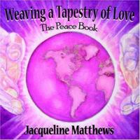 Weaving a Tapestry of Love: The Peace Book 1420815016 Book Cover
