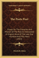 The Poet's Poet; Essays on the Character and Mission of the Poet as Interpreted in English Verse of the Last One Hundred and Fifty Years 1534644180 Book Cover