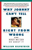 Why Johnny Can't Tell Right from Wrong: And What We Can Do About It 0671758012 Book Cover