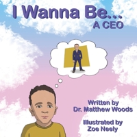 I Wanna Be... A C.E.O. B0BLYHKYZG Book Cover