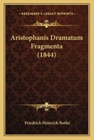 Aristophanis Dramatum Fragmenta (1844) 1160795118 Book Cover
