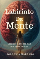Labirinto Da Mente: Quando a Mente não Conhece Limites (Portuguese Edition) 6501449669 Book Cover