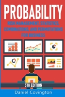 Probability: Risk Management, Statistics, Combinations, and Permutations for Business B0BV5CKD8B Book Cover
