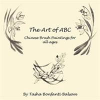The Art of ABC: Chinese Brush Paintings for all ages 1420804545 Book Cover