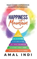 Happiness Mountain: Make Every Experience a Happy Experience 1734068779 Book Cover