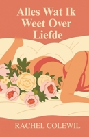 Alles Wat Ik Weet Over Liefde (Dutch Edition) B0FP4H3DFM Book Cover