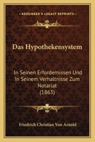 Das Hypothekensystem: In Seinen Erfordernissen Und In Seinem Verhaltnisse Zum Notariat (1863) 1160365245 Book Cover