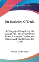The Evolution of Dodd; A pedagogical story giving his struggle for the survival of the fittest, tracing his chances, his changes, and how he came out 935511544X Book Cover
