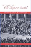 The Night the Old Regime Ended: August 4,1789, and the French Revolution 0271028998 Book Cover