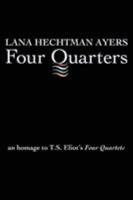Four Quarters: An Homage To T.S. Eliot's Four Quartets 0997083468 Book Cover