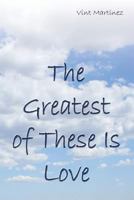 The Greatest of These Is Love 160383477X Book Cover