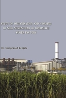 Study of Organisation and Working of Shri Someshwar Co-Operative Someshwarnaga. Tal.- Baramati. A Case study in Socio- Economic Development of the Fac 1365881857 Book Cover