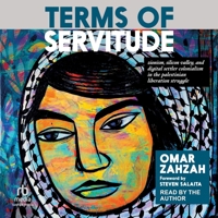 Terms of Servitude: Zionism, Silicon Valley, and Digital/Settler-Colonialism in the Palestinian Liberation Struggle B0GT28731N Book Cover