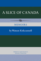 A slice of Canada; memoirs 1487592701 Book Cover