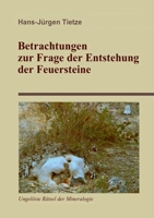 Betrachtungen zur Frage der Entstehung der Feuersteine 3752612126 Book Cover