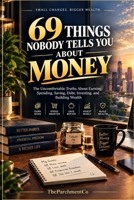 69 Things Nobody Tells You About Money: Personal Finance, Saving Money, Debt, Investing, and the Habits That Build Wealth B0HMJC19GS Book Cover
