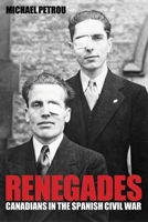 Renegades: Canadians in the Spanish Civil War (Studies in Canadian Military History) 0774814187 Book Cover