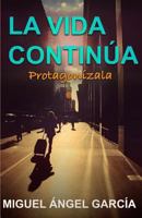 La Vida Contin�a. Protagon�zala: Protagoniza Tu Vida Como Una Persona No Como Un N�mero. 151729648X Book Cover