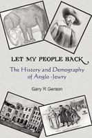 Let My People Back - The History and Demography of Anglo-Jewry 0755204883 Book Cover