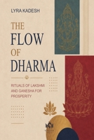 The Flow of Dharma: Rituals of Lakshmi and Ganesha for Prosperity B0HHGBLT8H Book Cover
