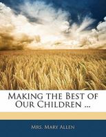 Making the Best of Our Children 1018225102 Book Cover