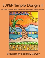 SUPER Simple Designs II: An Adult Coloring Book with Easier Designs for Easier Coloring 1548833487 Book Cover