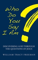 Who Do You Say I Am?: Discovering God Through the Questions of Jesus B0H1V3VQJN Book Cover