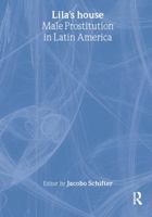 Lila's House: Male Prostitution in Latin America (Haworth Gay & Lesbian Studies) (Haworth Gay & Lesbian Studies) 078900593X Book Cover