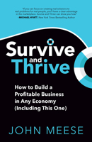 Survive and Thrive: How to Build a Profitable Business in Any Economy (Including This One) 1631953362 Book Cover