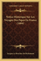 Notice Historique Sur Les Voyages Des Papes En France (1804) 1160208700 Book Cover