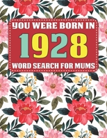 You Were Born In 1928: Word Search For Mums: Word Search Book for Adults And Mums Large Print with 1600+ Cleverly Hidden Words Searches In 85 Puzzles to Enjoy B08ZQDK97L Book Cover