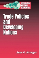 Trade Policies and Developing Nations (Integrating National Economies : Promise and Pitfalls) 0815750552 Book Cover